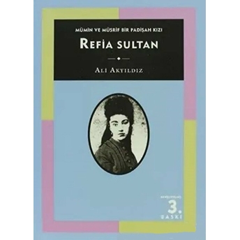 Mümin Ve Müsrif Bir Padişah Kızı Refia Sultan Ali Akyıldız