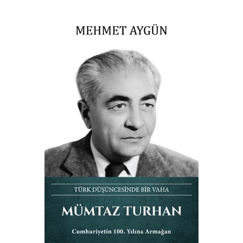 Mümtaz Turhan - Türk Düşüncesinde Bir Vaha Mehmet Aygün