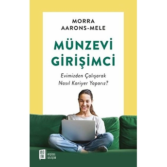 Münzevi Girişimci - Evimizden Çalışarak Nasıl Kariyer Yaparız? Morra Aarons - Mele