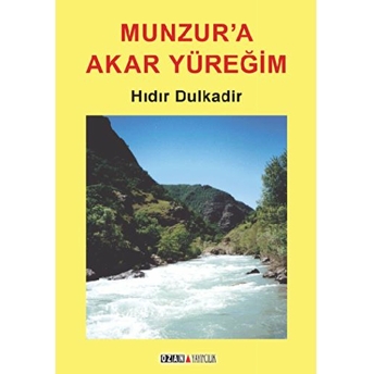 Munzur’a Akar Yüreğim-Hıdır Dulkadir