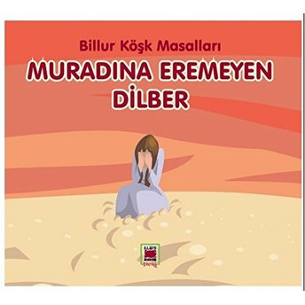 Muradına Eremeyen Dilber-Billur Köşk Masalları