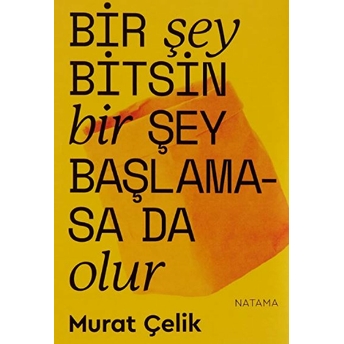 Murat Çelik’in Yeni Şiir Kitabı “Bir Şey Bitsin Bir Şey Başlamasa Da Olur” Murat Çelik