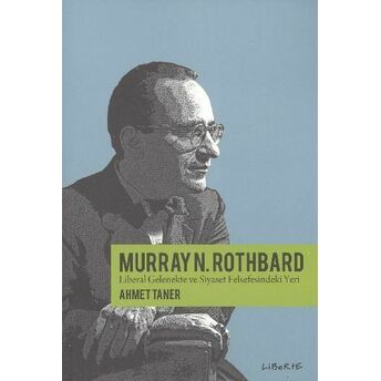 Murray Rothbard Liberal Gelenekte Ve Siyaset Felsefesindeki Yeri Ahmet Taner