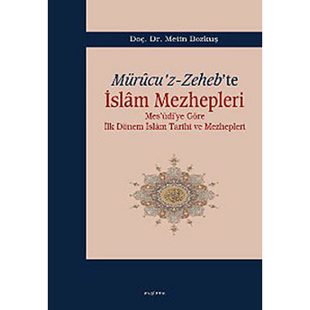 Mürucu’z-Zeheb’te Islam Mezhepleri Metin Bozkuş