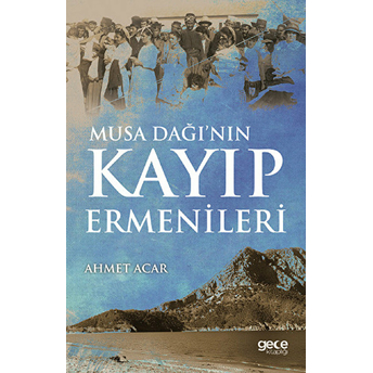 Musa Dağı’nın Kayıp Ermenileri Ahmet Acar