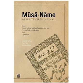 Musa-Name (Özbek Ve Kırgız Nüshası) Giriş – Özbek Ve Kırgız Nüshası Karşılaştırmalı Metin –Türkiye Türkçesine Aktarma – Dizin – Tıpkıbasım Gülsüm Kırbaş