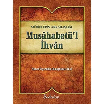 Musahabetül Ihvan Ahmed Ziyâeddin Gümüşhânevî