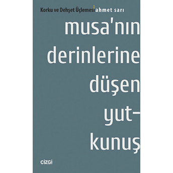 Musa'nın Derinlerine Düşen Yutkunuş : Korku Ve Dehşet Üçlemesi Ahmet Sarı