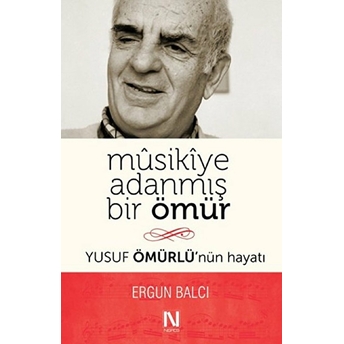 Musikiye Adanmış Bir Ömür Yusuf Ömürlü’nün Hayatı Ergun Balcı