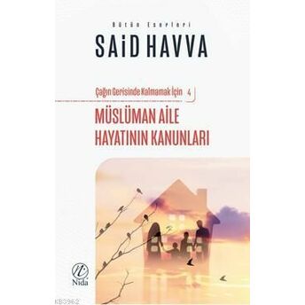 Müslüman Aile Hayatının Kanunları; Çağın Gerisinde Kalmamak Için - 4Çağın Gerisinde Kalmamak Için - 4 Said Havva