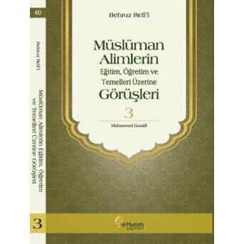 Müslüman Alimlerin Eğitim, Öğretim Ve Temelleri Üzerine Görüşleri 3 Behruz Refi'i