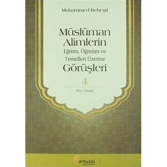 Müslüman Alimlerin Eğitim, Öğretim Ve Temelleri Üzerine Görüşleri 4 Muhammed Beheştî