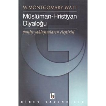 Müslüman-Hristiyan Diyaloğu Yanlış Yaklaşımların Eleştirisi W. Montgomery Watt