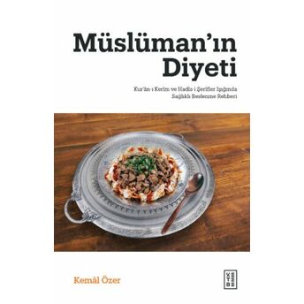 Müslüman’ın Diyeti;Kur’ân-I Kerîm Ve Hadîs-I Şerîfler Işığında Sağlıklı Beslenme Rehberi Kemal Özer