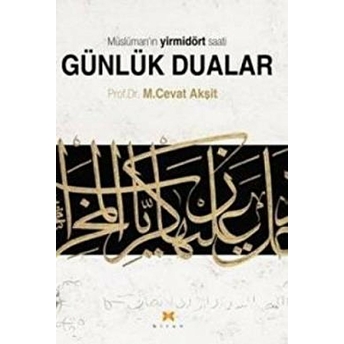 Müslüman’ın Yirmidört Saati Günlük Dualar M. Cevat Akşit