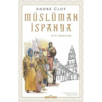 Müslüman Ispanya - 8-15. Yüzyıllar Andre Clot