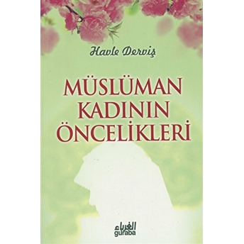 Müslüman Kadının Öncelikleri Havle Derviş