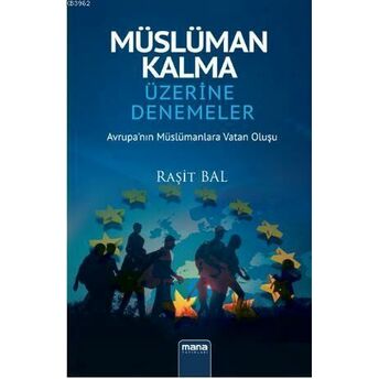 Müslüman Kalma Üzerine Denemeler; Avrupa`nın Müslümanlara Vatan Oluşuavrupa'nın Müslümanlara Vatan Oluşu Raşit Bal