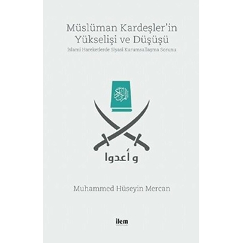 Müslüman Kardeşler’in Yükselişi Ve Düşüşü -Islami Hareketlerde Siyasi Kurumsallaşma Sorunu-