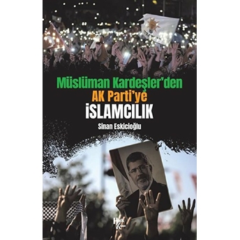 Müslüman Kardeşler'den Ak Parti'ye Islamcılık - Sinan Eskicioğlu