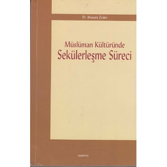 Müslüman Kültüründe Sekülerleşme Süreci Mustafa Özden