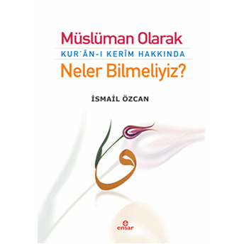 Müslüman Olarak Kur'an-I Kerim Hakkında Neler Bilmeliyiz? Ismail Özcan