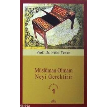 Müslüman Olmam Neyi Gerektirir; Bütün Eserleri 1Bütün Eserleri 1 Fethi Yeken