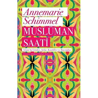 Müslüman Saati - Islam'da Günler, Aylar, Kandiller Ve Bayramlar Annemarie Schimmel