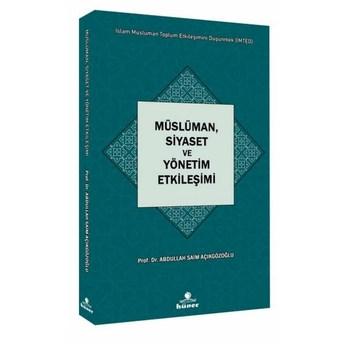 Müslüman,Siyaset Ve Yönetim Etkileşimi Seri : Islam Müslüman Toplum Etkileşimini Prof. Dr. A. Saim Açıkgözoğlu