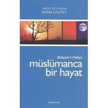 Müslümanca Bir Hayat Bidayetü'l-Hidaye / Imam-I Gazali