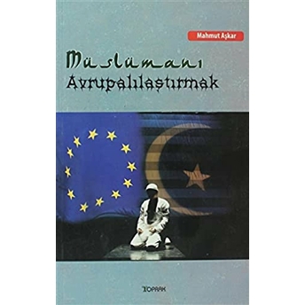 Müslümanı Avrupalılaştırmak Mahmut Aşkar