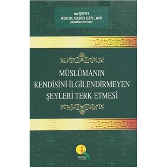 Müslümanın Kendisini Ilgilendirmeyen Şeyleri Terk Etmesi Eş-Şeyh Abdülkadir Geylani