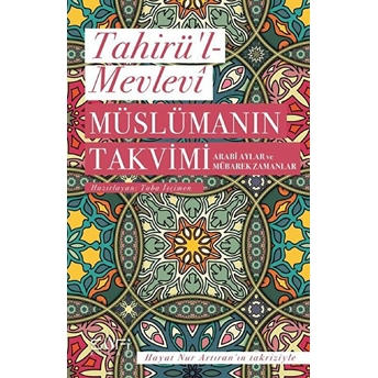 Müslümanın Takvimi - Arabi Aylar Ve Mübarek Zamanlar Tahirü’l-Mevlevi