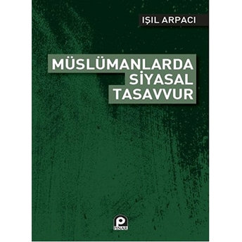 Müslümanlarda Siyasal Tasavvur Işıl Arpacı