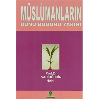 Müslümanların Dünü Bugünü Yarını Vahidüddin Han