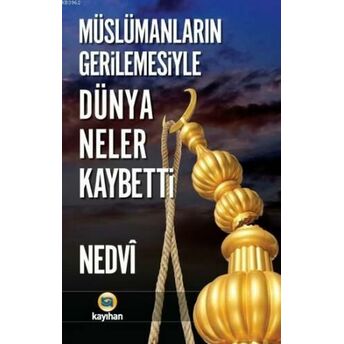 Müslümanların Gerilemesiyle Dünya Neler Kaybetti Ebu`l Hasan Ali En-Nedvi