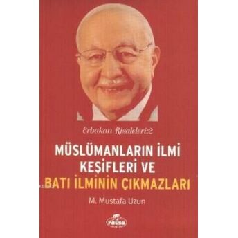 Müslümanların Ilmi Keşifleri Ve Batı Ilminin Çıkmazları / Erbakan Risaleleri:2 M. Mustafa Uzun