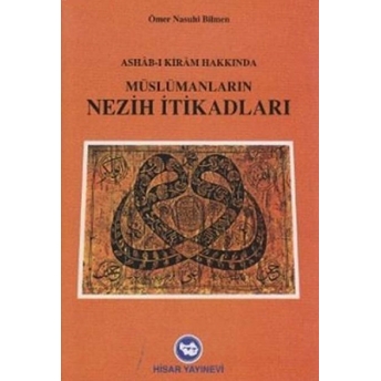 Müslümanların Nezih Itikadları: Ashab-I Kıram Hakkında Ömer Nasuhi Bilmen