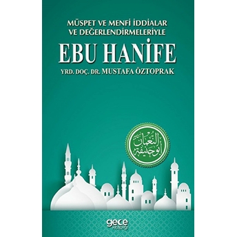 Müspet Ve Menfi Iddialar Ve Değerlendirmeleriyle Ebu Hanife