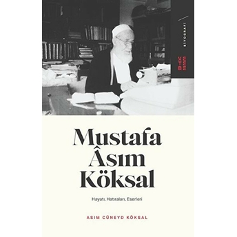 Mustafa Asım Köksal - Hayatı, Hatıraları, Eserleri Asım Cüneyd Köksal