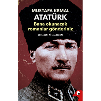 Mustafa Kemal Atatürk - Bana Okunacak Romanlar Gönderiniz Kolektif