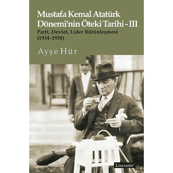 Mustafa Kemal Atatürk Döneminin Öteki Tarihi - Iıı