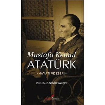 Mustafa Kemal Atatürk Hayatı Ve Eseri Semih Yalçın