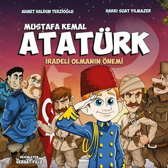 Mustafa Kemal Atatürk - Iradeli Olmanın Önemi Ahmet Haldun Terzioğlu, Hakkı Suat Yılmazer