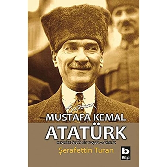 Mustafa Kemal Atatürk - Kendine Özgü Bir Yaşam Ve Kişilik Şerafettin Turan