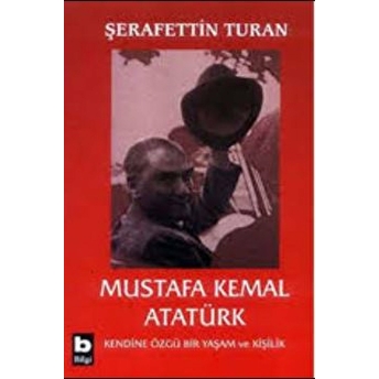 Mustafa Kemal Atatürk Kendine Özgü Bir Yaşam Ve Kişilik Şerafettin Turan