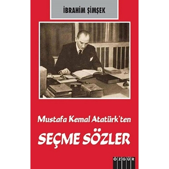 Mustafa Kemal Atatürk’ten Seçme Sözler Ibrahim Şimşek