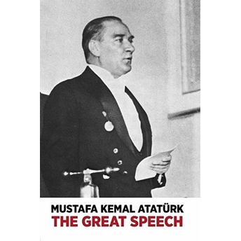 Mustafa Kemal Atatürk The Great Speech Gazi Mustafa Kemal Atatürk