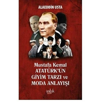 Mustafa Kemal Atatürk’ün Giyim Tarzı Ve Moda Anlayışı