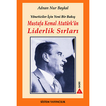 Mustafa Kemal Atatürk’ün Liderlik Sırları Adnan Nur Baykal